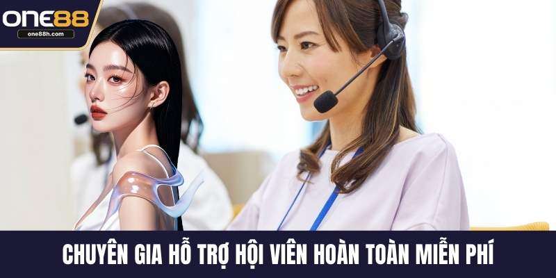 Chuyên gia hỗ trợ hội viên hoàn toàn miễn phí