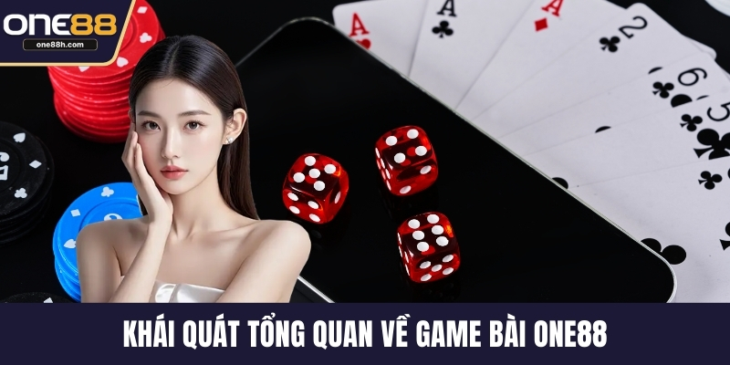 Khái quát tổng quan về game bài ONE88