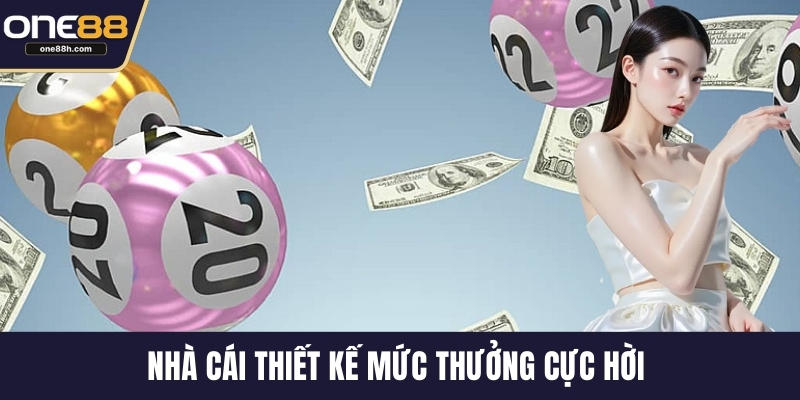 Nhà cái thiết kế mức thưởng cực hời 
