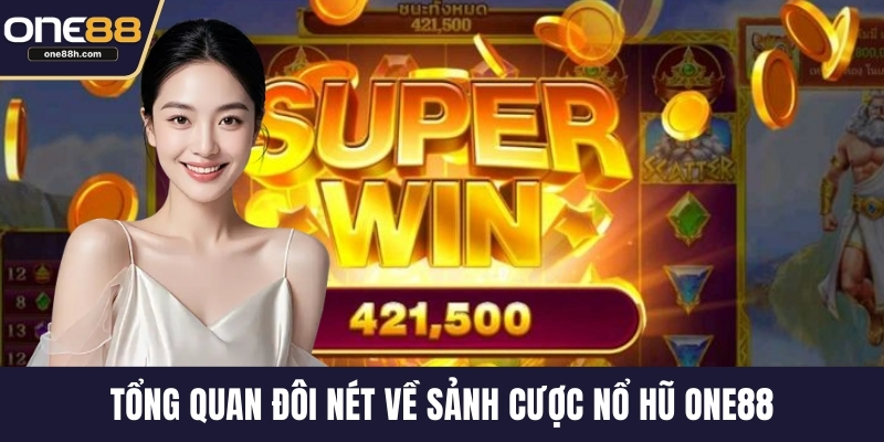 Tổng quan đôi nét về sảnh cược nổ hũ ONE88