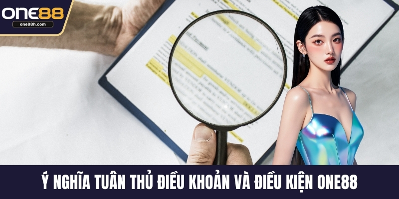 Ý nghĩa tuân thủ điều khoản và điều kiện ONE88